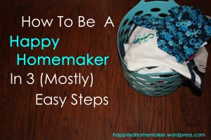 how to be a happy homemaker in 3 easy steps